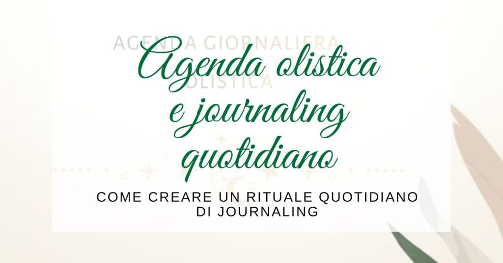 Agenda olistica per il journaling: come creare un rituale quotidiano di scrittura&nbsp;consapevole